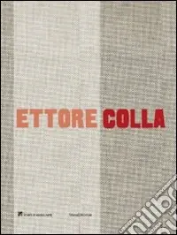 Ettore Colla. Catalogo della mostra (Milano, 19 marzo-23 maggio 2009). Ediz. italiana e inglese A Buon Prezzo