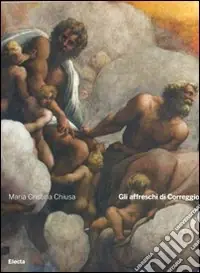 Gli affreschi di Correggio. Ediz. illustrata Pagamento Sicuro