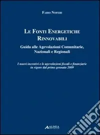 Le fonti energetiche rinnovabili. Guida alle agevolazioni comunitarie, nazionali e regionali Occasione Imperdibile