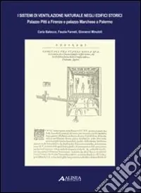 I Sistemi di ventilazione naturale negli edifici storici. Palazzo Pitti a Firenze e Palazzo Marchese a Palermo Compra Adesso
