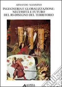 Ingegneria e globalizzazione. Necessità e fututo del ri-disegno del territorio Offerta Limitata