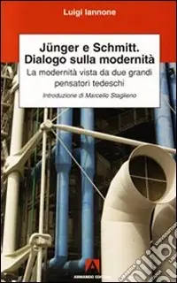 Junger, Schmitt, dialogo sulla modernità Di Tendenza