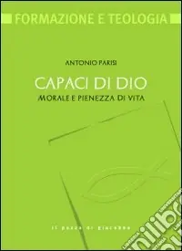 Capaci di Dio. Morale e pienezza di vita Ordina Subito
