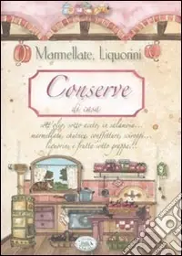 Conserve di casa. Marmellate, liquorini Quantità Limitata