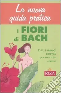 Compra Oggi Stesso La nuova guida pratica. I fiori di Bach
