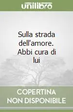 Sulla strada dell‘amore. Abbi cura di lui Direttamente Dal Produttore