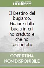 Il Destino del bugiardo. Guarire dalla bugia in cui ho creduto e che ho raccontato Scelto Dai Clienti