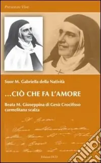Ciò che fa l‘amore. Beata M. Giuseppina di Gesù Crocifisso Nuovo Arrivo