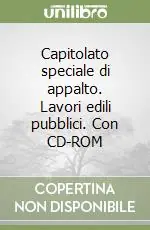 Capitolato speciale di appalto. Lavori edili pubblici. Con CD-ROM Must-Have