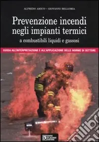 Compra Online Prevenzione incendi negli impianti termici a combustibili liquidi e gassosi. Guida all‘interpretazione e all‘applicazione delle norme di settore. Con CD-ROM