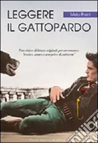 Leggere «Il Gattopardo». Una chiave di lettura originale per un romanzo «ironico, amaro e non privo di cattiveria» Promo Stagionale