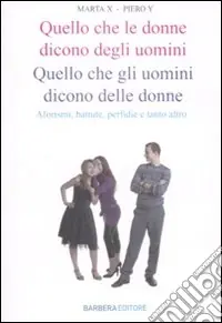 Quello che le donne dicono degli uomini. Quello che gli uomini dicono delle donne. Aforismi, battute, perfidie e tanto altro Prezzo Basso