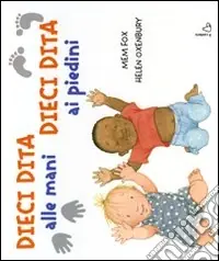 Dieci dita alle mani, dieci dita ai piedini. Ediz. illustrata Compra Adesso