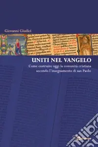 Prezzo Scontato Uniti nel Vangelo. Come costruire oggi la comunità cristiana secondo l‘insegnamento di San Paolo