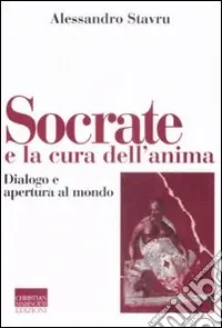 Acquista Ora Socrate e la cura dell‘anima. Dialogo e apertura al mondo