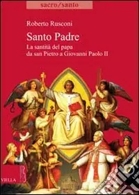 Santo padre. La santità del Papa da San PIetro a Giovanni Paolo II Solo Oggi
