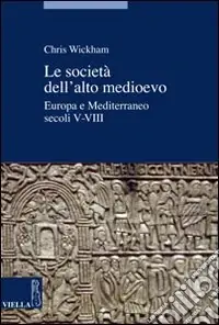 Le società dell‘alto Medioevo. Europa e Mediterraneo, secoli V-VIII Direttamente Dal Produttore