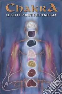 Chakra. Le sette porte dell‘energia. Ediz. illustrata. Con gadget Sconto