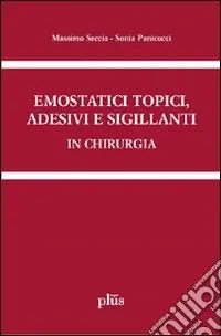 Miglior Prezzo Emostatici topici, adesivi e sigillanti in chirurgia. Manuale pratico per il clinico