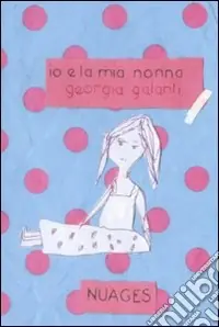 Di Tendenza Io e la mia nonna. Ediz. illustrata
