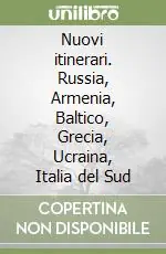 Solo Oggi Nuovi itinerari. Russia, Armenia, Baltico, Grecia, Ucraina, Italia del Sud