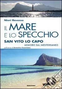 Il mare e lo specchio. San Vito lo Capo. Memorie dal Mediterraneo Soddisfatti O Rimborsati