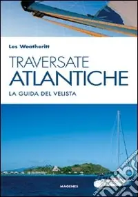 Saldi Traversate atlantiche. La guida del velista