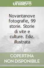 Novantanove fotografie, 99 storie. Storie di vite e culture. Ediz. illustrata Consegna Rapida
