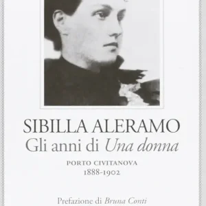 Spedizione Espresso Sibilla Aleramo. Gli anni scandalo di «Una donna» (1888-1902)