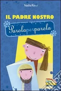 Il Padre Nostro parola per parola. Ediz. illustrata Compra Oggi Stesso