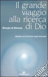 Grande viaggio alla ricerca di Dio. Dialoghi con l‘emiciclo degli immortali Saldi