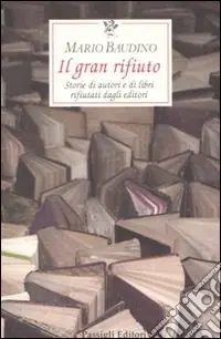 Il gran rifiuto. Storie di autori e di libri rifiutati dagli editori Prezzo Conveniente