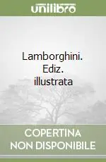Lamborghini. Ediz. illustrata Consegna Rapida