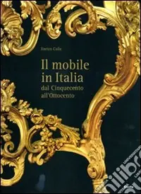 Il mobile italiano dal Cinquecento all‘Ottocento. Ediz. illustrata Solo Oggi