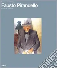 Nuova Collezione Fausto Pirandello. Catalogo generale. Ediz. illustrata