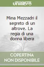 Offerta Lampo Mina Mezzadri il segreto di un altrove. La regia di una donna libera