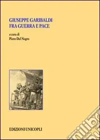 Promozione Giuseppe Garibaldi fra guerra e pace