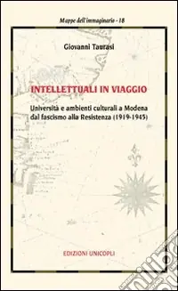 Prezzo Di Fabbrica Intellettuali in viaggio. Università e ambienti culturali a Modena dal fascismo alla resistenza (1919-1945)