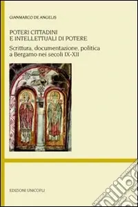 Promozione Esclusiva Poteri cittadini e intellettuali di potere. Scrittura, documentazione, politica a Bergamo nei secoli IX-XII