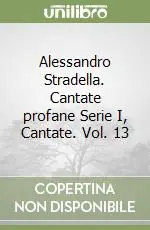 Alessandro Stradella. Cantate profane Serie I, Cantate. Vol. 13 Subito Disponibile