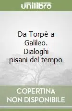 Ultimissimo Modello Da Torpè a Galileo. Dialoghi pisani del tempo