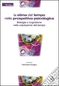 Ordina Subito La Stima del tempo nella prospettiva psicologica. Biologia e cognizione nella valutazione del tempo