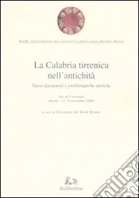 La Calabria tirrenica nell‘antichità. Nuovi documenti e problematiche storiche. Atti del convegno (Rende, 23-25 novembre 2000) Vendita Finale