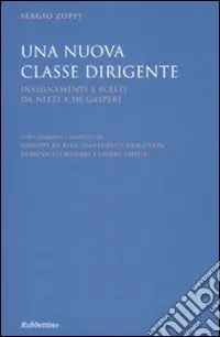 Una nuova classe dirigente. Insegnamenti e scelte da Nitti a De Gasperi Miglior Prezzo