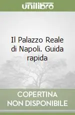 Il Palazzo Reale di Napoli. Guida rapida Subito Disponibile