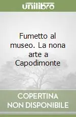Fumetto al museo. La nona arte a Capodimonte Compra Oggi Stesso