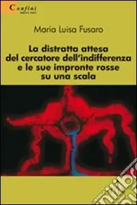 Super Prezzo La Distratta attesa del cercatore dell‘indifferenza e le sue impronte rosse su una scala