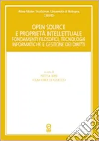 Open souce e proprietà intellettuale. Fondamenti filosofici, tecnologie informatiche e gestione dei diritti A Buon Prezzo