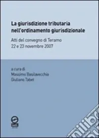 Di Tendenza La Giurisdizione tributaria nell‘ordinamento giurisdizionale. Atti del Convegno di Teramo 22 e 23 novembre 2007