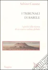 I tribunali di Babele. I giudici alla ricerca di un nuovo ordine globale Quantità Limitata
